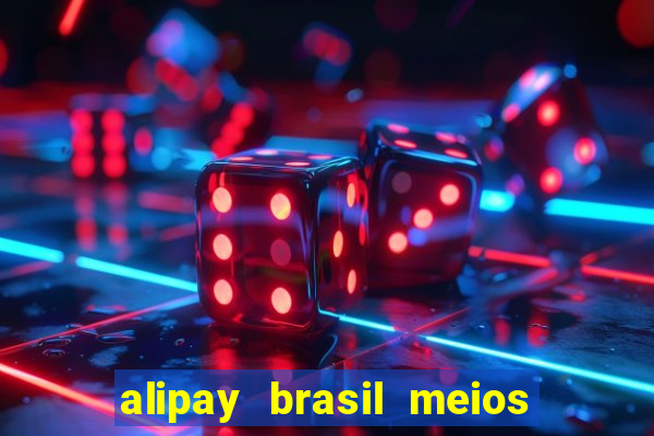 alipay brasil meios de pagamento ltda